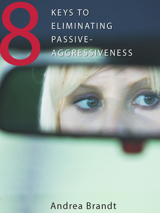 Title details for 8 Keys to Eliminating Passive-Aggressiveness by Andrea Brandt - Available